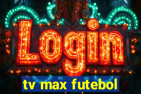 tv max futebol